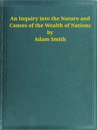 An Inquiry into the Nature and Causes of the Wealth of Nations
